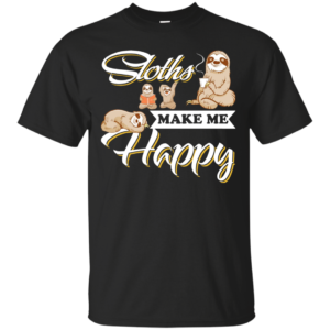 Sloths Make Me Happy Shirt, Hoodie, Tank