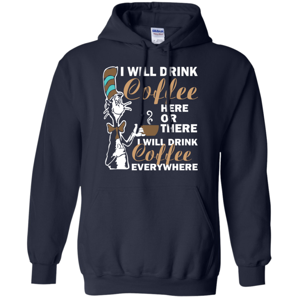 I Will Drink Coffee Here Or There I Will Drink Coffee Everywhere T-Shirt