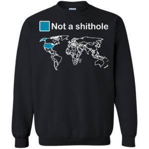U.S Not A Shithole Shirt, Sweatshirt