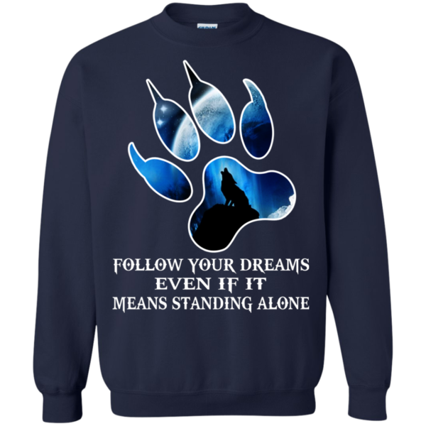 Follow Your Dreams Even If It Means Standing Alone Shirt, Hoodie
