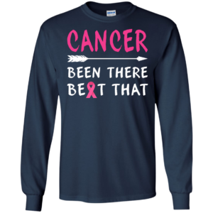 Cancer Been There Beat That Shirt, Hoodie, Tank