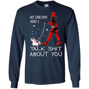 Deadpool – My Unicorn And I Talk Shit About You Shirt, Hoodie