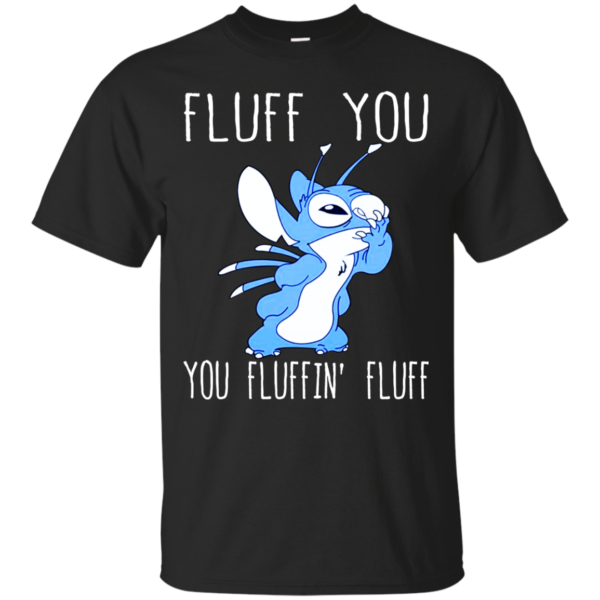 Stitch – Fluff You – You Fluffin’ Fluff Shirt, Hoodie, Tank