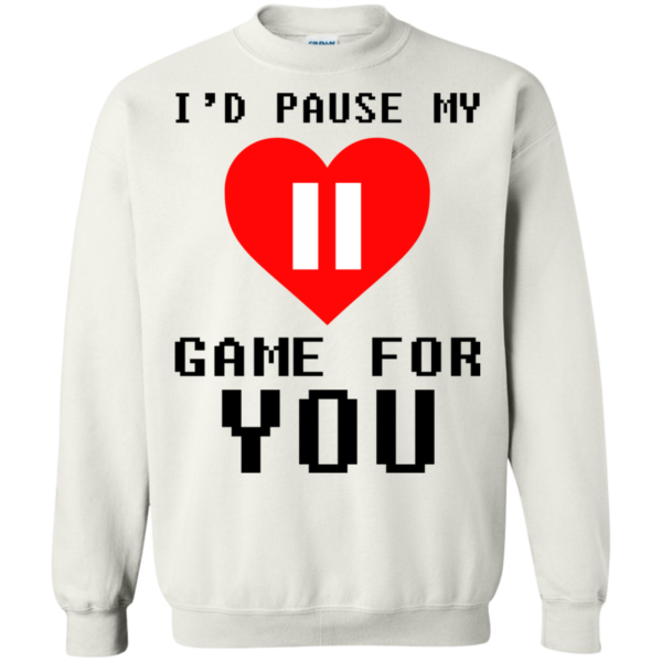 I’d Pause My Game For You Shirt, Hoodie, Tank