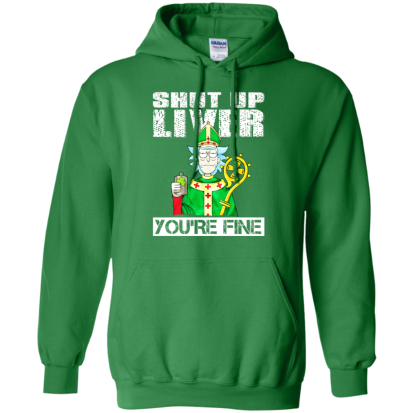 St. Patrick's Day - Rick And Morty - Shut Up Liver You're Fine Shirt, Hoodie