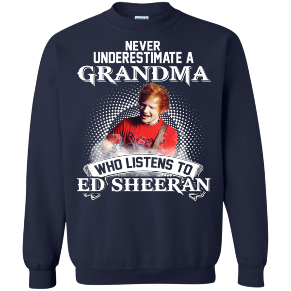 Never Underestimate A Grandma Who Listens To Ed Sheeran Shirt, Hoodie