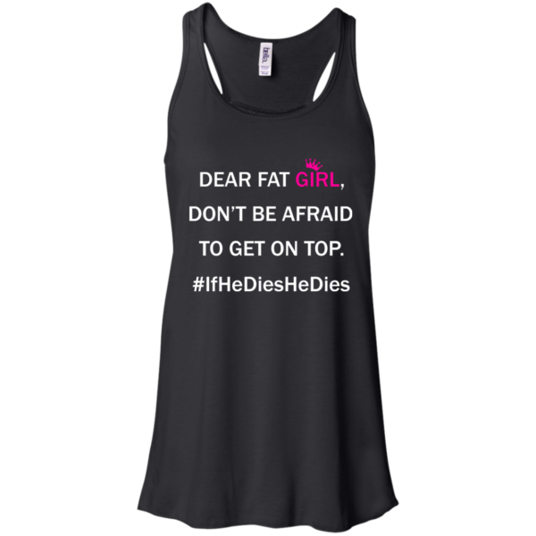 Dear Fat Girl, Don’t Be Afraid To Get On Top Shirt, Hoodie