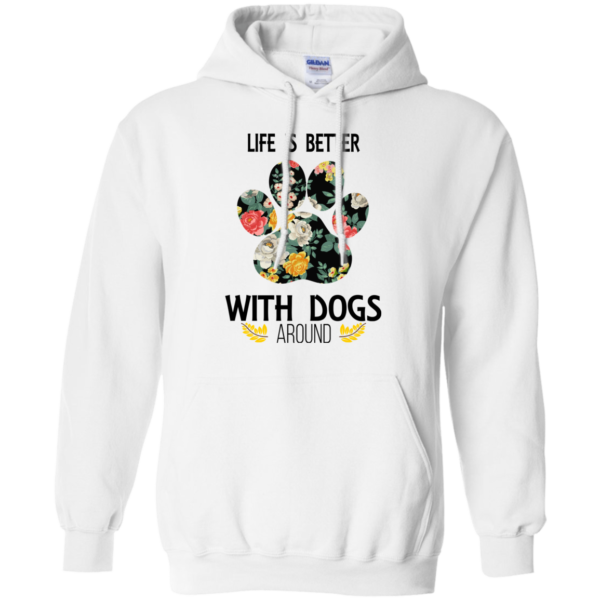 Life Is Better With Dogs Around Shirt, Hoodie, Tank