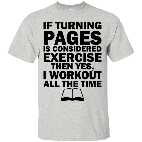 If Turning Pages Is Considered Exercise Shirt, Hoodie, Tank