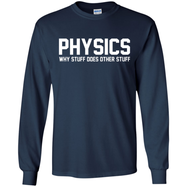 Physics Why Stuff Does Other Stuff Shirt, Hoodie, Tank