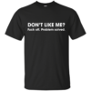 Don’t Like Me? Fuck Off. Problem Solved Shirt, Hoodie