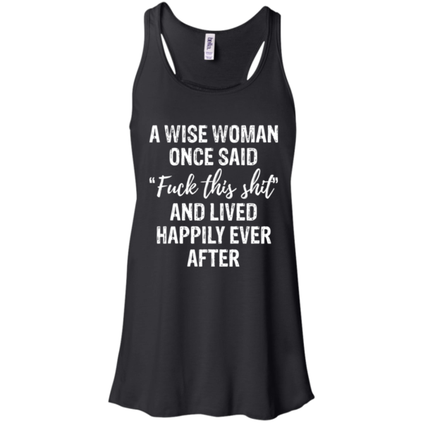 A Wise Woman Once Said Fuck This Shit Shirt, Hoodie, Tank