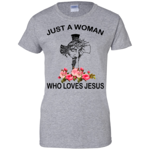 Just A Woman Who Loves Jesus Shirt, Hoodie, Tank