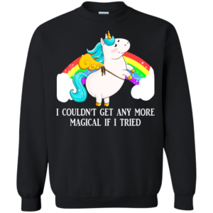 Unicorn – I Couldn’t Get Any More Magical If I Tried Shirt, Hoodie