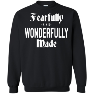 Fearfully And Wonderfully Made Shirt, Hoodie, Tank