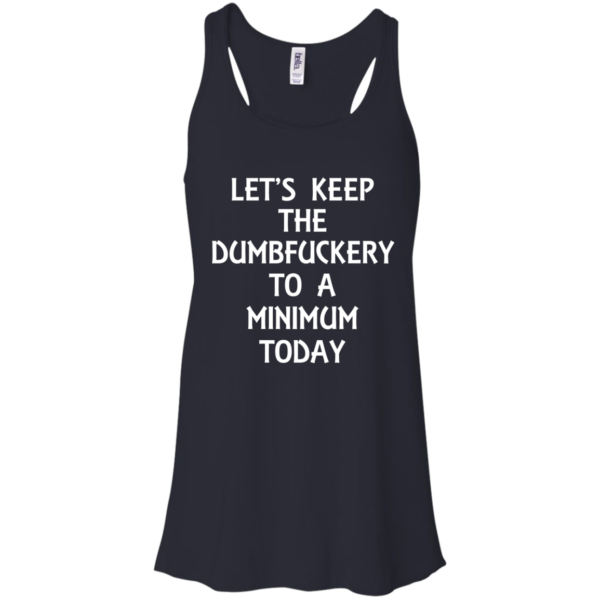 Let’s Keep The Dumbfuckery To A Minimum Today Shirt, Hoodie, Tank