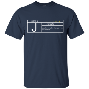 Rated J – Jesus – Caution Maybe Change Your Life Forever Shirt