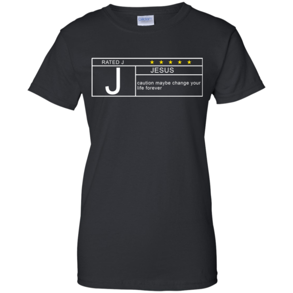 Rated J – Jesus – Caution Maybe Change Your Life Forever Shirt