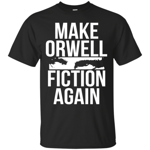 Make Orwell Fiction Again Shirt, Hoodie, Tank