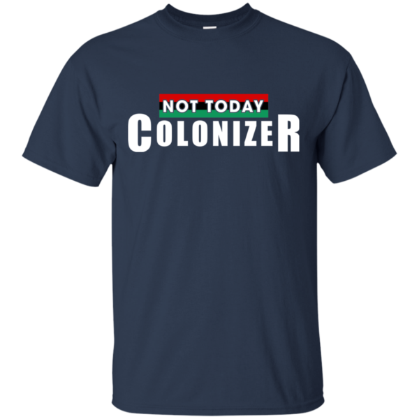 Not Today Colonizer Shirt, Hoodie, Tank