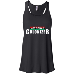 Not Today Colonizer Shirt, Hoodie, Tank