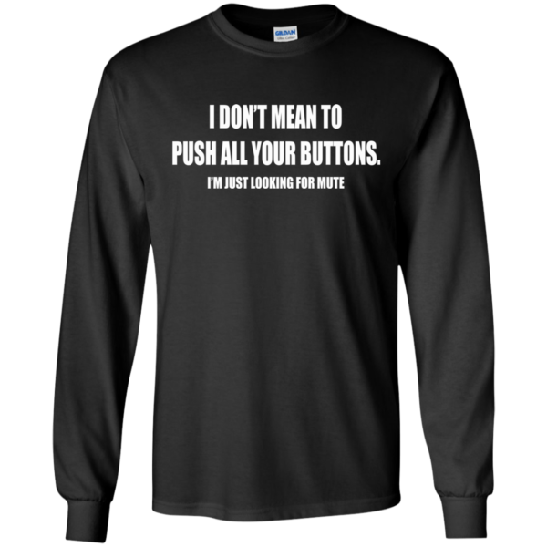 I Don’t Mean To Push All Your Buttons Shirt, Hoodie, Tank