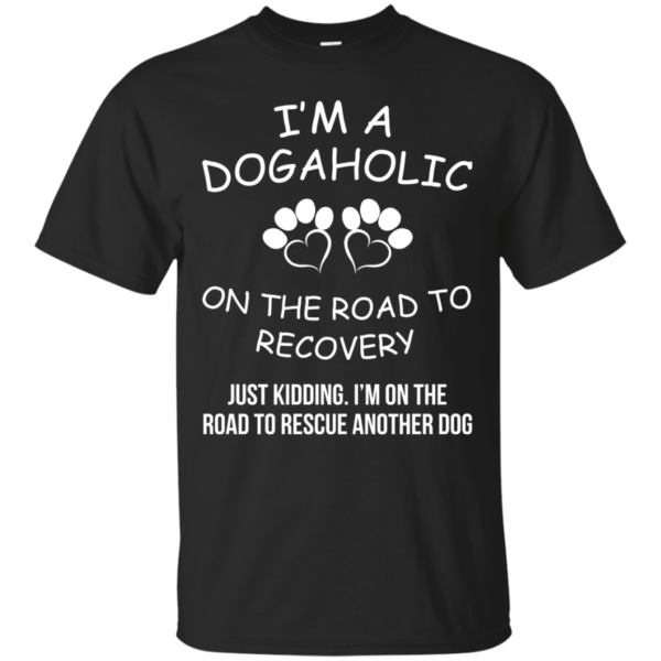 I’m A Dogaholic On The Road To Recovery Shirt, Hoodie, Tank