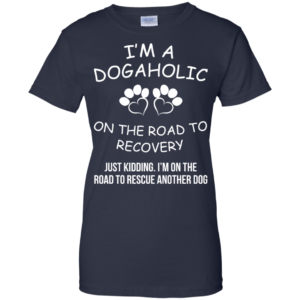 I’m A Dogaholic On The Road To Recovery Shirt, Hoodie, Tank