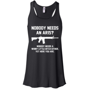 Nobody Needs And AR 15 Shirt, Hoodie, Tank