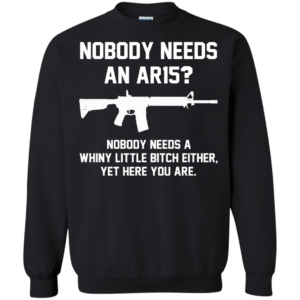 Nobody Needs And AR 15 Shirt, Hoodie, Tank