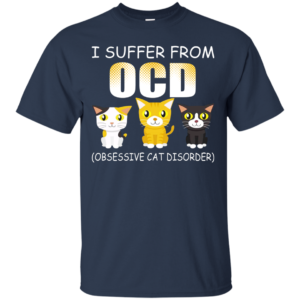 I Suffer From OCD (Obsessive Cat Disorder) Shirt, Hoodie, Tank