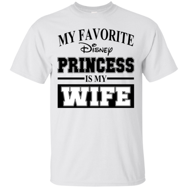 My Favorite Disney Princess is my WIFE Shirt, Hoodie