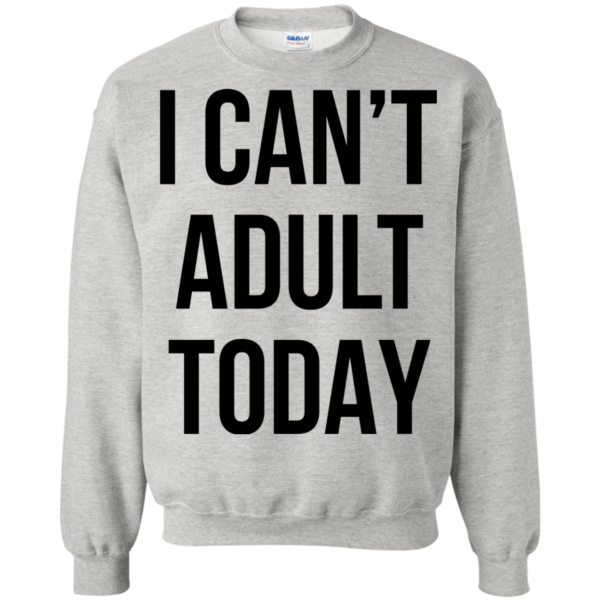 I Can’t Adult Today Shirt, Hoodie, Tank