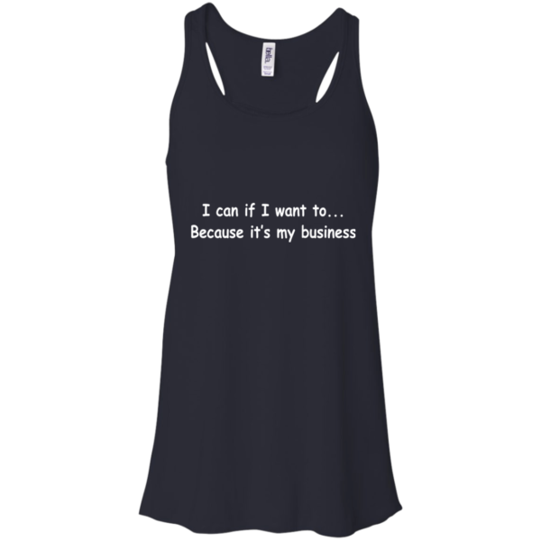 I Can If I Want To – Because It’s My Business Shirt, Hoodie