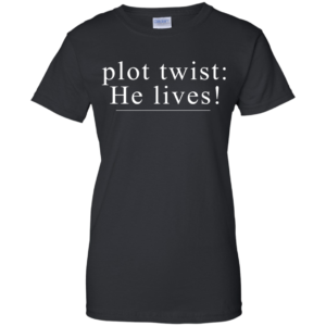 Plot Twist: He Lives Shirt, Hoodie, Tank