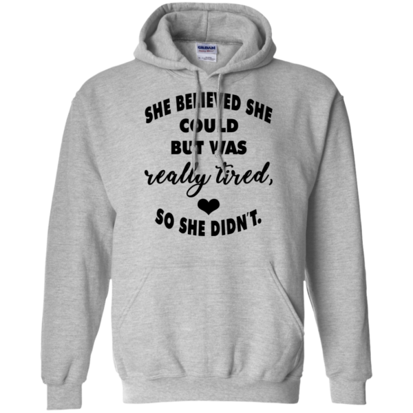 She Believed She Could But Was Really Tired, So She Didn’t Shirt