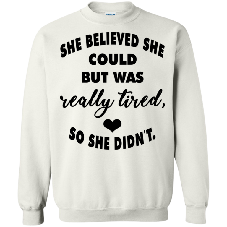 She Believed She Could But Was Really Tired So She Didn T Shirt