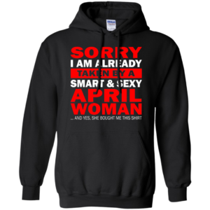 Sorry, I Am Already Taken By A Smart And Sexy April Woman Shirt