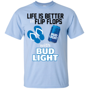 Life Is Better In Flip Flops With Bub Light Shirt, Hoodie