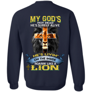 My God’s Not Dead He’s Surely Alive – Roarin’ Like A Lion Shirt