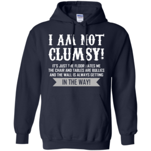 I Am Not Clumsy Shirt, Hoodie, Tank