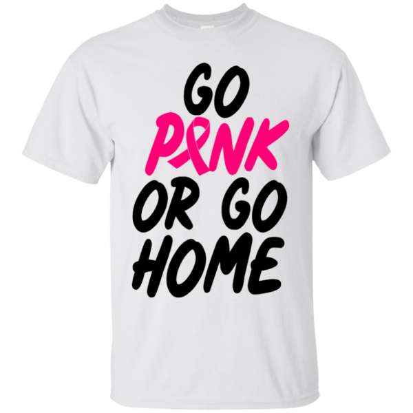 Breast Cancer – Go Pink Or Go Home Shirt, HoodieBreast Cancer – Go Pink Or Go Home Shirt, Hoodie