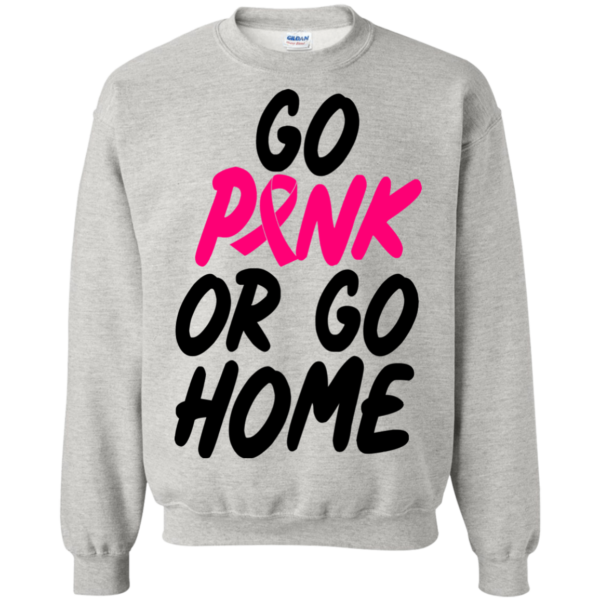 Breast Cancer – Go Pink Or Go Home Shirt, Hoodie
