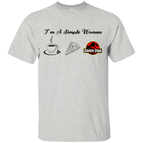 I’m A Simple Woman – Coffee – Pizza – Jurasiss Park Shirt