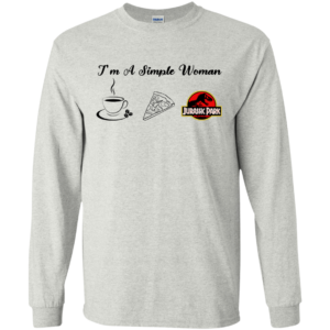 I’m A Simple Woman – Coffee – Pizza – Jurasiss Park Shirt