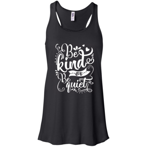 Be Kind Or Be Quiet Shirt, Hoodie, Tank