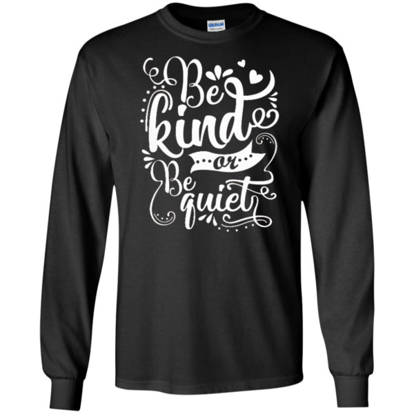 Be Kind Or Be Quiet Shirt, Hoodie, Tank