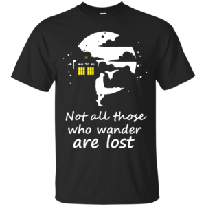 Not All Those Who Wander Are Lost Shirt, Hoodie