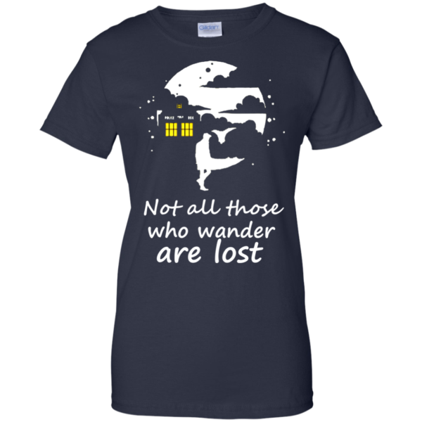 Not All Those Who Wander Are Lost Shirt, Hoodie