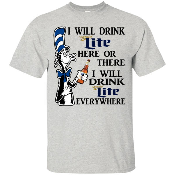 Dr Seuss – I Will Drink Miller Lite Here Or There Shirt, Hoodie